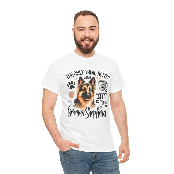 The Only Thing Better Than Coffee is My German Shepherd T-Shirt - Cute Dog Lover Tee
