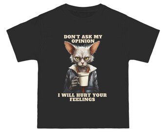 Don't Ask Me My Opinion, I will Hurt Your Feelings annoyed Cat, Gift for Men and Women