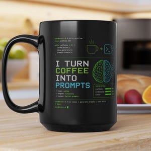 AI Coffee Mug, I Turn Coffee Into Prompts Mug, Programmer Mug, Engineer Gift, Tech Humor Mug, Coder Coffee Cup, 11oz 15oz