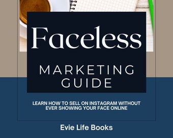 Faceless Marketing Guide E-book: Learn How To Sell On Instagram Without ever Showing Your Face Online