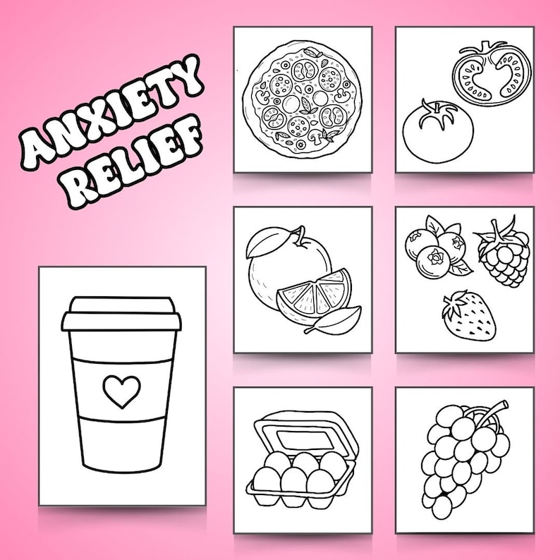 May include: Black and white line art illustrations of various foods, including pizza, tomato, orange, blueberries, raspberries, strawberries, grapes, eggs, and a cup of coffee. The text "ANXIETY RELIEF" is at the top of the image.