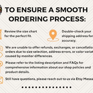 The image is a text-based graphic that provides instructions for a smooth ordering process. It includes icons and text to guide the viewer through the process, such as reviewing a size chart, double-checking a shipping address, and referring to a listing description and FAQs. The image also mentions that the shop has questions and suggests reaching out to them via Etsy Messages.