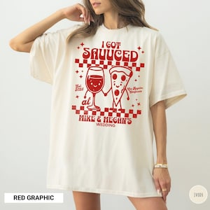 I Got Sauced Wedding T-Shirt Custom Wedding Shirt Toss Shirt Personalized Funny Wedding Tshirt Gift for Guest Merch Italian Wine & Pizza Tee