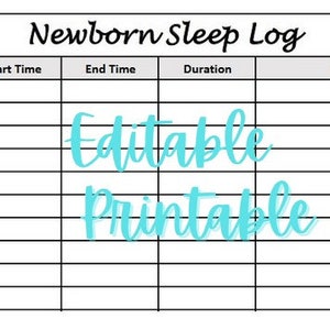 May include: A printable newborn sleep log with columns for date, start time, end time, duration, and notes. The words "Editable Printable" are written in turquoise on the page.