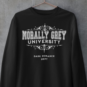 Morally Grey University Crew Neck Sweatshirt - Dark Romance Dept- Gifts for her- Bookish Gifts- Literary Gifts-Spicy Books-Booktok-Book Nerd