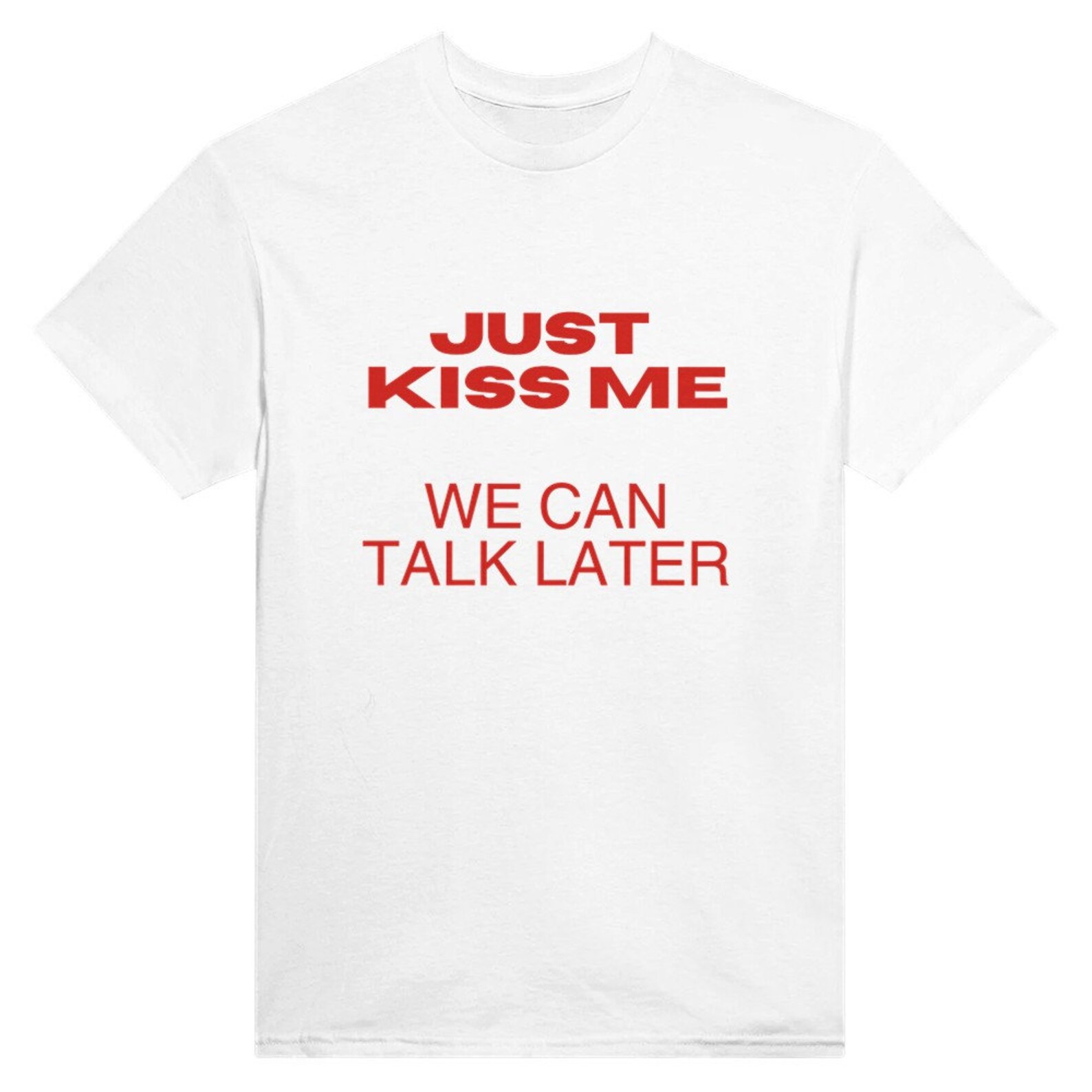 Modern Romance Just Kiss Me We Can Talk Later Trendy White Tee for Unspoken Conversations and