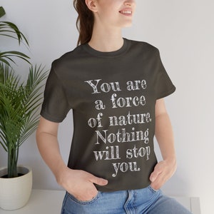 You are a force of Nature. Nothing will stop you T-Shirt, Motivation T-Shirt