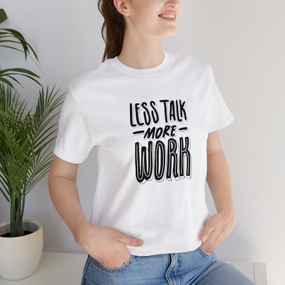 Less Talk More Work T shirt Inspirational T shirt Motivation T shirt Etsy Ireland