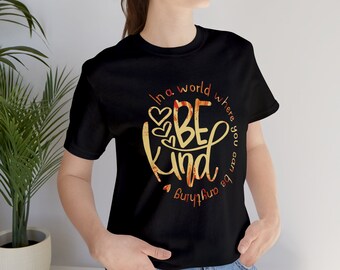 In a world where you can be anything, Be Kind T-Shirt, Be Kind T-Shirt, Positivity Inspirational T-Shirt