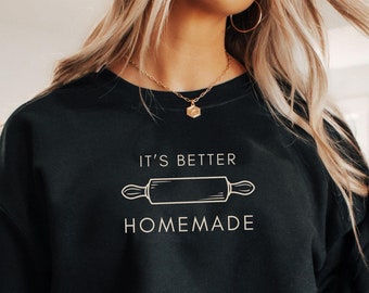 It's Better Homemade Sweatshirt, It's A Good Day To Bake Sweater, Baking Shirts, Baking Lover Gift, Crunchy Mom Gift, Natural Mama Shirts