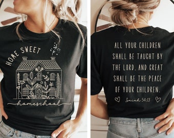May include: Black t-shirt with a white graphic of a house with the text "Home Sweet Homeschool" on the front and the text "All your children shall be taught by the Lord. And great shall be the peace of your children. Isaiah 54:13" on the back.