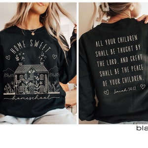 Home Sweet Homeschool Sweatshirt, Bible Verse Homeschool Mama shirt, Christian Homeschool Mom sweater, Christian Homeschool friend gift