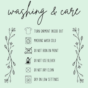 May include: Washing and care instructions for a garment. The instructions include turning the garment inside out, machine washing cold, not ironing on the print, not using bleach, not dry cleaning, and drying on low settings.