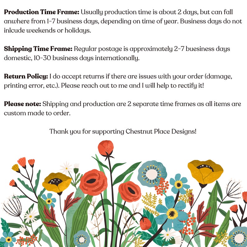 May include: A floral design with colorful flowers in shades of red, yellow, blue, and green. The text includes information about production time, shipping time, and return policy. The text also says "Thank you for supporting Chestnut Place Designs!"