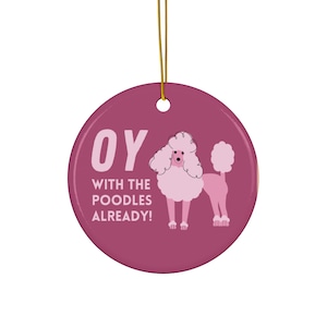 Oy with the Poodles Already! Holiday Christmas Ornament