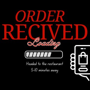 May include: A black and white illustration of a smartphone with a shopping bag icon on the screen. The text "ORDER RECEIVED" is in red, with the word "Loading" in cursive below it. A progress bar is shown below the word "Loading", and the text "Headed to the restaurant 5-10 minutes away" is below the progress bar.