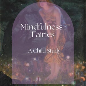 May include: An artistic illustration featuring a woman in a flowing dress, adorned with a floral crown, set against a backdrop of a forest. The text "Mindfulness: Fairies, A Child Study" is overlaid on the image, suggesting a theme of fantasy and learning.
