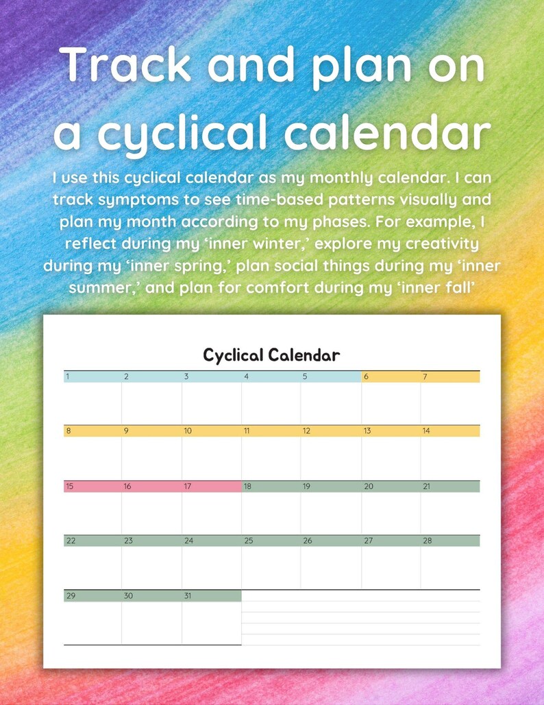 May include: A printable cyclical calendar with a rainbow background. The calendar is divided into four weeks, with each week having seven days. The days are numbered 1 through 31. The calendar is titled "Cyclical Calendar".