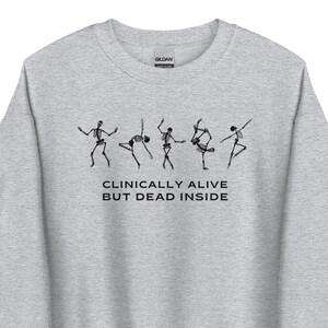 Clinically Alive but Dead Inside Sweatshirt, halloween aesthetic shirt, spooky tee, shirts that go hard, unhinged tshirt, skeleton shirt