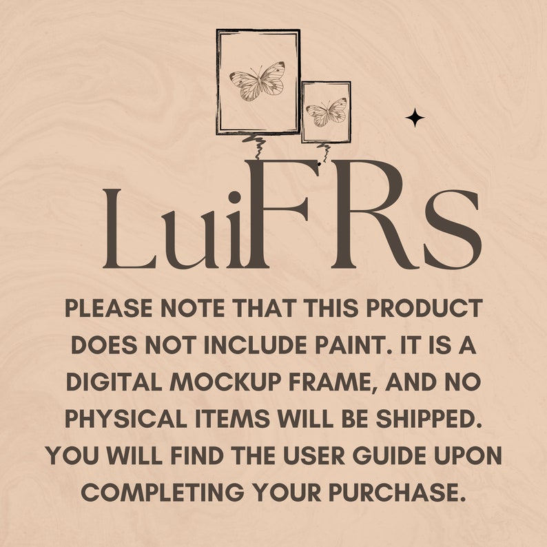 May include: Digital mockup frame with two butterfly illustrations in black and white. The text "LuiFRS" is below the frames. The text "PLEASE NOTE THAT THIS PRODUCT DOES NOT INCLUDE PAINT. IT IS A DIGITAL MOCKUP FRAME, AND NO PHYSICAL ITEMS WILL BE SHIPPED. YOU WILL FIND THE USER GUIDE UPON COMPLETING YOUR PURCHASE." is below the text "LuiFRS".