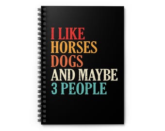 I Like Horses Dogs And Maybe 3 People Spiral Notebook | Ruled
