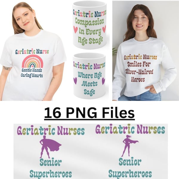 Geriatric Nurse PNG, Nurse PNG Bundle, Geriatric Nurse, 16 Designs For T-shirts, Sweatshirts, Coffee Mugs and Banners, Digital Download