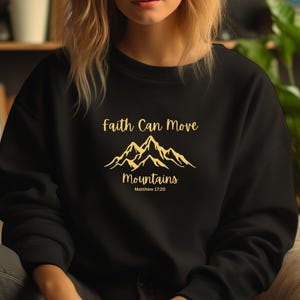 Faith Can Move Mountains Sweatshirt Christian Gift Faith Shirt Jesus Shirt Bible Verse Crewneck Minimal Christian Tee Bible Matthew 17:20