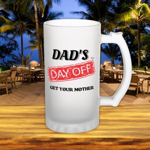 Dads Day Off, Frosted Beer Mug - Fathers Day Gift - Unique Gift for Dad - Fun dad Gift - Barware For Dad - Best Dad Mug - Dad Birthday Stein