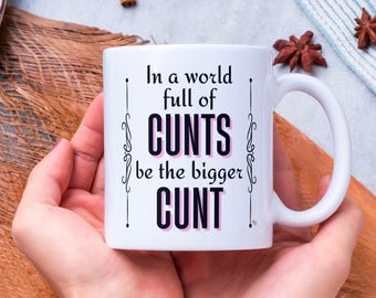 Bold & Funny Adult Cunt Mug - Be The Bigger Cunt - Offensive Drinkware -Inappropriate Joke Mug - Bold Design - Rude LGBTQ Cunt Gag Gift