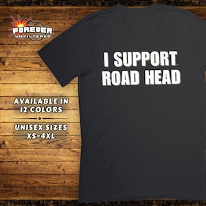 Funny Adult Humor Tee - Inappropriate I Support Road Head Shirt - Naughty Gag Gift - Offensive Shirts - Edgy Sex Humor Top - Blow Job Fetish