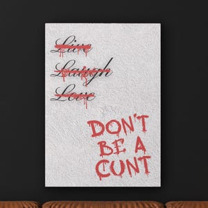 Live Laugh Love, Don&#39;t Be A Cunt - Funny Swear Word Canvas Wall Art - Unique Bold Housewarming Gift - Rude Urban Style Home Decor Gift