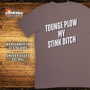 Tongue Plow My Stink Ditch Tshirt - Funny Offensive Tee for Adults - Rude Humor Gift - Inappropriate Adult Humor Tshirt - Bold Cringe Shirt