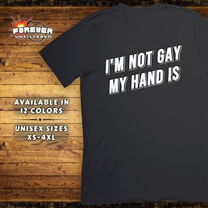 Naughty Rude Humor Tee-I&#39;m Not Gay My Hand Is-LGBTQ Jokes-Offensive Tshirt-Funny Sex Humor Top-Inappropriate Gag Gift Shirt-Raunchy Tshirt