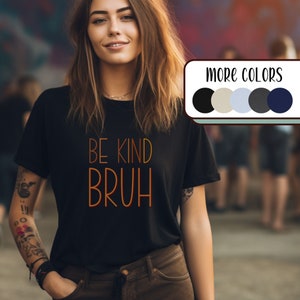Be Kind Bruh Tshirt Always Be Kind Mental Health Matter Be Kind T Shirt Bruh Shirt Be Kind To Your Mind Be Kind Tshirt Teacher Teacher Shirt