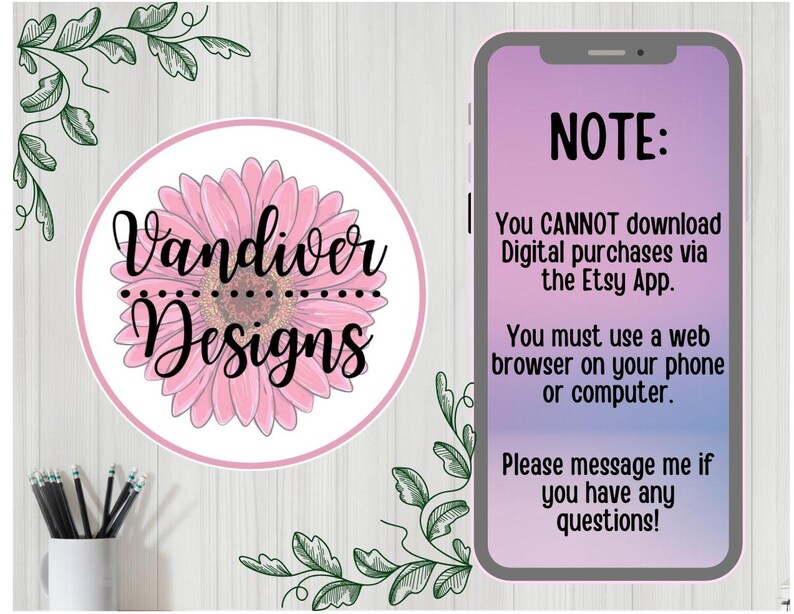 Op de afbeelding: Een roze en witte bloemgrafiek met de tekst "Vandiver Designs" in zwart. Een smartphone-scherm toont een notitie met de tekst "NOTA: Je kunt digitale aankopen NIET downloaden via de Etsy-app. Je moet een webbrowser op je telefoon of computer gebruiken. Neem contact met me op als je vragen hebt!"