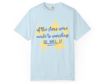 If the Stars Were Meant To Worship T-Shirt