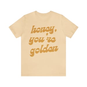 Honey You&#39;re Golden T-Shirt, Positive Message Shirt, Gift for Her, Stylish Positive Vibes Apparel, Golden Message Tee, Chic and Timeless