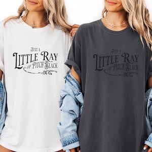 Funny Sarcastic Graphic Tee: Just a Little Ray of Pitch Black - Comfort Colors