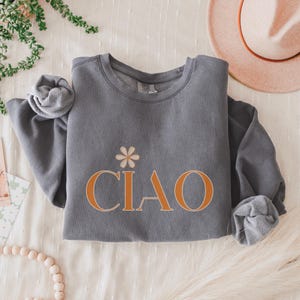 Minimalist Ciao Comfort Colors Sweatshirt, Ciao Flower Crewneck, Lightweight Italy Sweater, International Vacay Souvenir, Italy Lover Gift