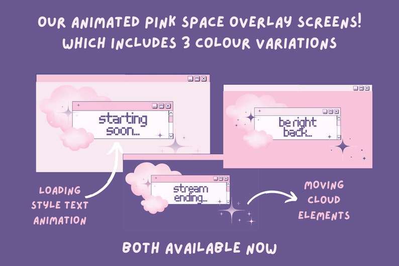 May include: Animated pink space overlay screens with three color variations. The screens feature a cloud background with stars and a text box that says "starting soon..." and "be right back..."  The text boxes are in a retro computer window style.