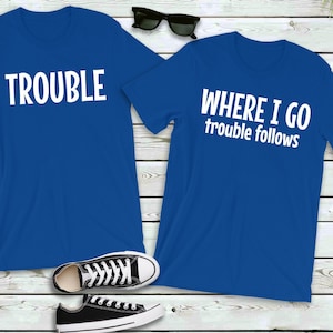 Trouble Follows Matching Shirt, Where I Go Trouble Follows, Couple Shirts, Funny Couples Tee, Funny Matching Tees, Gift For Girlfriend