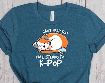 Can't hear you, I'm listening to K-Pop T-shirt, K-pop fan gift, K-pop Fan shirts, BlackPink, BTS, New Jeans, SKZ, Seul, Korean Pop