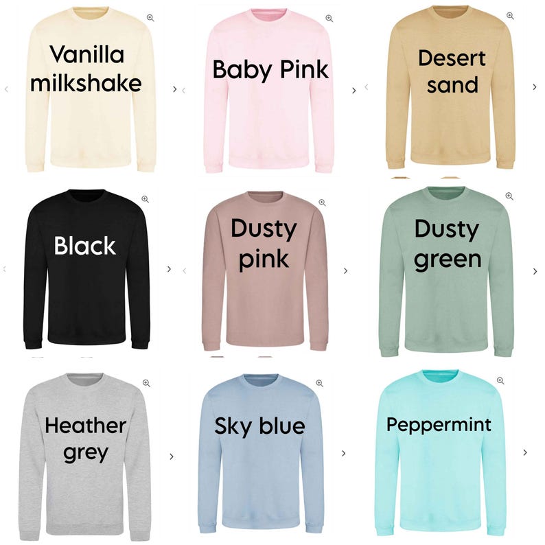 May include: Nine different color sweatshirts with long sleeves. The colors are vanilla milkshake, baby pink, desert sand, black, dusty pink, dusty green, heather grey, sky blue, and peppermint.
