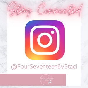 May include: Stay Connected graphic with the Instagram logo in a rainbow color scheme. The text "@FourSeventeenByStaci" is below the logo. The text "FOUR SEVENTEEN by Staci" is in a pink circle with a small green leaf design.