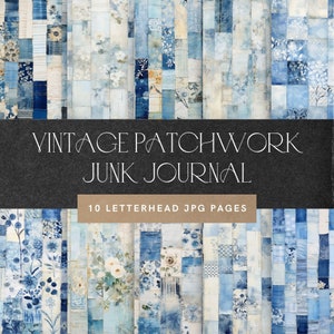 May include: A digital collage of blue and white patchwork fabric with floral patterns. The image is titled "Vintage Patchwork Junk Journal" and says "10 Letterhead JPG Pages".