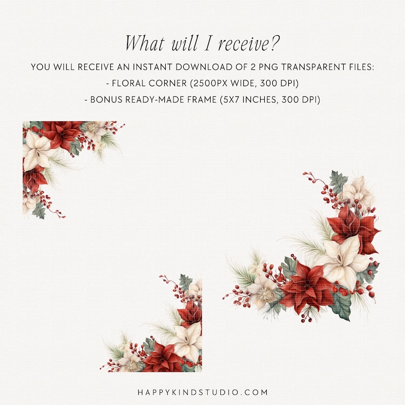 May include: Two digital illustrations of a red and white floral corner design. The first image is a corner design with a white background. The second image is a frame with a white background. The text "What will I receive?" is at the top of the image. The text "YOU WILL RECEIVE AN INSTANT DOWNLOAD OF 2 PNG TRANSPARENT FILES: - FLORAL CORNER (2500PX WIDE, 300 DPI) - BONUS READY-MADE FRAME (5X7 INCHES, 300 DPI)" is below the image. The text "HAPPYKINDSTUDIO.COM" is at the bottom of the image.