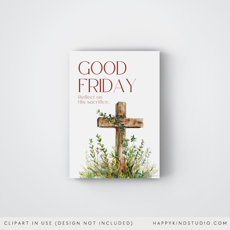 May include: A white card with the words "GOOD FRIDAY" in brown text, and the phrase "Reflect on His sacrifice." A watercolor illustration of a wooden cross with greenery is featured.