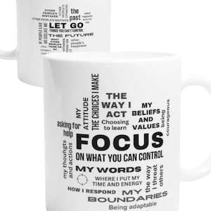 May include: White ceramic mug with black text that reads "The choices I make, my attitude, asking for help, my thoughts and actions, the way I act, choosing to learn, my beliefs and values, focus on what you can control, my words where I put my time and energy, how I respond, my boundaries being adaptable to change".