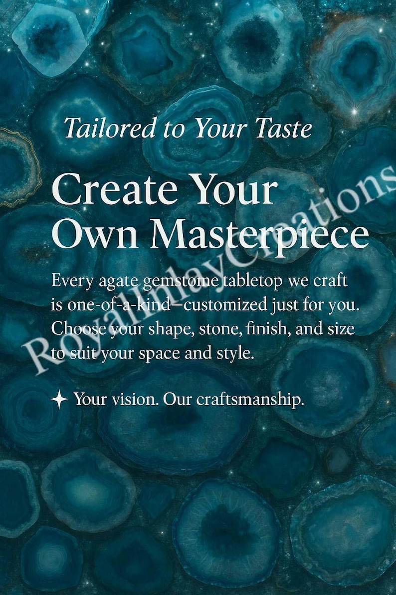 May include: An image featuring a teal-colored background with agate gemstone designs. The text reads "Tailored to Your Taste, Create Your Own Masterpiece." The text also mentions custom agate tabletops, shape, stone, finish, and size options.