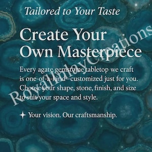 May include: An advertisement for custom agate gemstone tabletops. The image features a dark teal background with lighter teal agate stone patterns. Text reads "Tailored to Your Taste" and "Create Your Own Masterpiece."